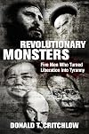 Revolutionary Monsters: Five Men Who Turned Liberation into Tyranny