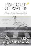 Fish Out of Water: A Search for the Meaning of Life