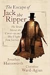 The Escape of Jack the Ripper: The Truth About the Cover-up and His Flight from Justice