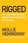Rigged: How the Media, Big Tech, and the Democrats Seized Our Elections