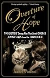 Overture of Hope: Two Sisters' Daring Plan That Saved Opera's Jewish Stars from the Third Reich