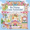 So Many Cute Animals!: Sweet & Whimsical Scenes to Color