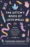 Moon Spell Magic For Love: Charms, Invocations, Passion Potions and Rituals for Romance