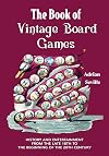 The Book of Vintage Board Games: History and Entertainment from the Late 18th to the Beginning of the 20th Century (Old Fashioned Board Games)