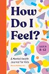 How Do I Feel?: A Mental Health Journal for Kids