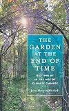 The garden at the end of time : getting by in the age of climate change