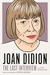 Joan Didion: The Last Interview and Other Conversations