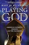 Playing God: American Catholic Bishops and The Far Right