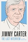 Jimmy Carter: The Last Interview: and Other Conversations (The Last Interview Series)