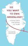 So You Want to Own Greenland?: Lessons from the Vikings to Trump