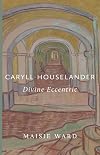 Caryll Houselander: That Divine Eccentric