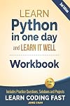 Python Workbook: Learn Python in one day and Learn It Well (Workbook with Questions, Solutions and Projects) (Learn Coding Fast Workbook 1)