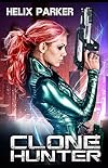 Clone Hunter - A Science Fiction Thriller (Clone Hunter Chronicles)