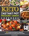 Keto Instant Pot Pressure Cooker Cookbook: 300 Everyday Keto Recipes for Beginners. Try Easy delicious and Healthy Instant Pot Recipes.
