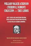WILLIAM WALKER ATKINSON (THERON Q. DUMONT) COLECCIÓN - TRES LIBROS: (ARTE Y CIENCIA DEL MAGNETISMO PERSONAL; CURSO AVANZADO DE MAGNETISMO PERSONAL; ... (Biblioteca del Éxito) (Spanish Edition)