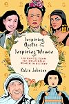 Inspiring Quotes From Inspiring Women: 100 Quotes From 100 Influential Women In History