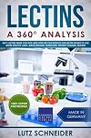 Lectins &ndash; A 360&deg; Analysis: Why Lectins make you sick and how we can reduce our Lectin intake to live more healthy lives &ndash; background, guidelines, dietary change, recipes
