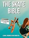 The skateboarding bible: Learn about the world of skateboarding, it's history, how to progress and innovate.