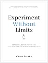 Experiment Without Limits: Personal Experiments for Peak Performance and Productivity