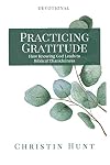 Practicing Gratitude: How Knowing God Leads to Biblical Thankfulness