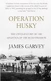 Operation Husky: The Untold Story of the Logistics of the Sicily Invasion