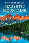 The Picture Book of Majestic Mountains: A Gift Book for Alzheimer's Patients and Seniors with Dementia (Picture Books - Nature)