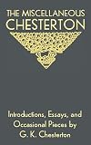 The Miscellaneous Chesterton: Introductions, Essays, and Occasional Pieces by G. K. Chesterton