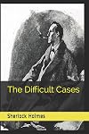 Sherlock Holmes: The Difficult Cases (Official Edition)