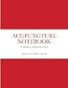 Acupuncture Notebook: An Acupuncture Practice Manual