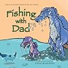 Fishing with Dad: The Little Dinosaur with Big Ideas