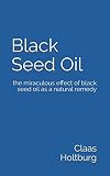 Black Seed Oil: the miraculous effect of black seed oil as a natural remedy
