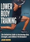 Lower Body Training: The Definitive Guide to Increasing Size, Strength, and Athletic Performance