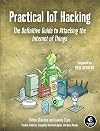 Practical IoT Hacking: The Definitive Guide to Attacking the Internet of Things
