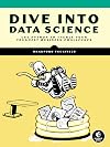 Dive Into Data Science: Use Python To Tackle Your Toughest Business Challenges