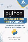 Python : Python Programming for Beginners: An Easy and Step-by-Step Guide for Absolute Beginners (Learn Programming Fast)