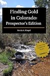 Finding Gold in Colorado - Prospector's Edition: A guide to Colorado's casual gold prospecting, mining history and sightseeing