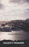 Journal d'hivernage aux îles Kerguelen : Mission KER 45
