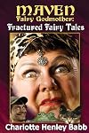 Maven's Fractured Fairy Tales: Bubba and the beast, Mavenstiltskin, Fairy Frogmother (Maven Fairy Godmother)
