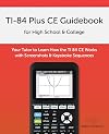 TI-84 Plus CE Guidebook for High School & College: Your Tutor to Learn How The TI 84 works with Screenshots & Keystroke Sequences