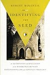 Identifying the Seed: An Examination and Evaluation of the Differences between Dispensationalism and Covenant Theology