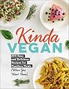 Kinda Vegan: 200 Easy and Delicious Recipes for Meatless Meals (When You Want Them)