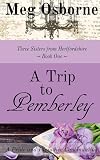 A Trip to Pemberley (Three Sisters from Hertfordshire Book 1)
