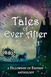 Tales of Ever After: A Fellowship of Fantasy Anthology