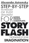 Story-Flash: Step-by-Step Technology of Plot Development (Story-Flash System Book 1)