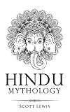 Hindu Mythology: Classic Stories of Hindu Myths, Gods, Goddesses, Heroes and Monsters (Classical Mythology)