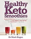 Healthy Keto Smoothies: Easy and Delicious Ketogenic Smoothies Recipes to Lose Weight, Gain Energy and Feel Great in Your Body