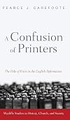A confusion of printers : the role of print in the English Reformation