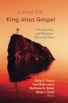 Living the King Jesus Gospel: Discipleship and Ministry Then and Now (A Tribute to Scot McKnight)