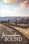 Jerusalem Bound: How to Be a Pilgrim in the Holy Land