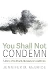 You Shall Not Condemn: A Story of Faith and Advocacy on Death Row